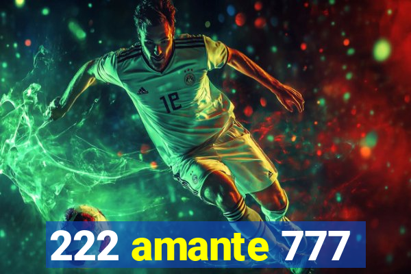222 amante 777